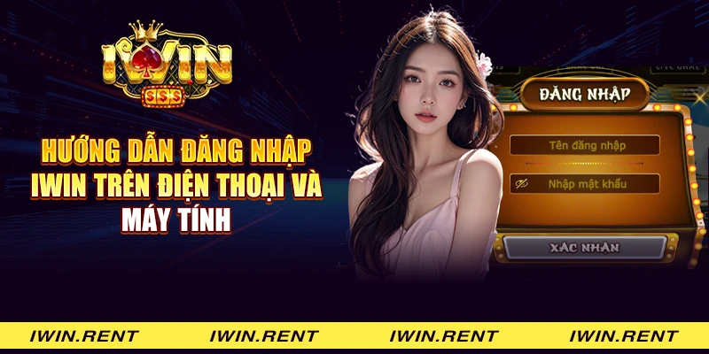 Hướng dẫn đăng nhập iWin trên điện thoại và máy tính