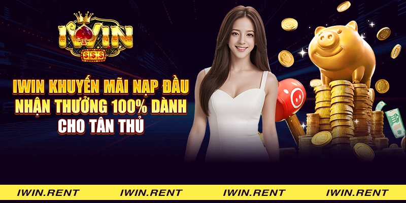 iWin khuyến mãi nạp đầu nhận thưởng 100% dành cho tân thủ