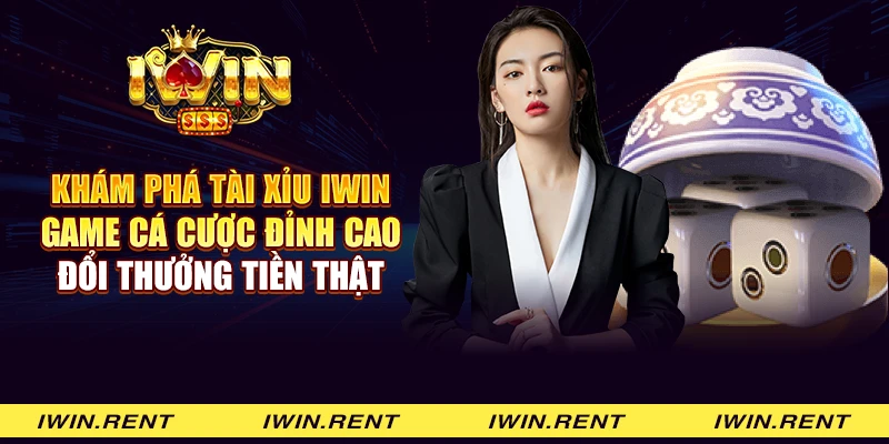 Khám phá Tài Xỉu iWin: Game cá cược đỉnh cao đổi thưởng tiền thật