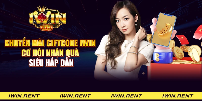 Khuyến mãi Giftcode Iwin - Cơ hội nhận quà siêu hấp dẫn