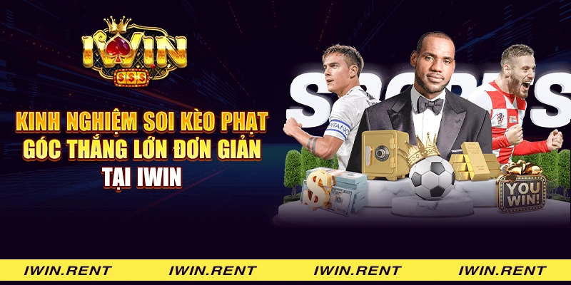 Kinh nghiệm soi kèo phạt góc thắng lớn đơn giản tại iWin