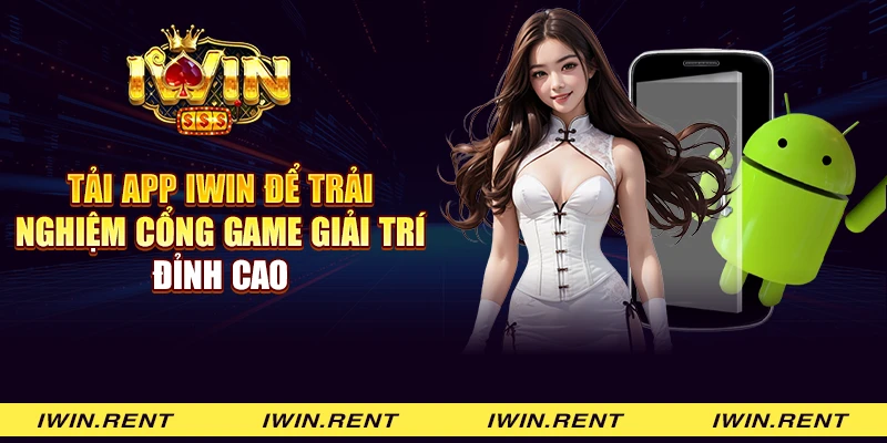 Tải app iWin để trải nghiệm cổng game giải trí đỉnh cao