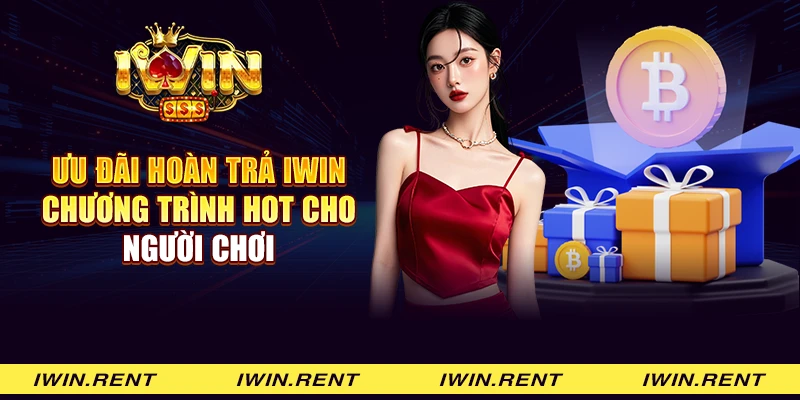 Ưu đãi hoàn trả Iwin - Chương trình hot cho người chơi