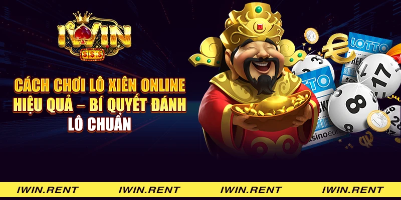 Cách chơi lô xiên online hiệu quả - Bí quyết đánh lô chuẩn