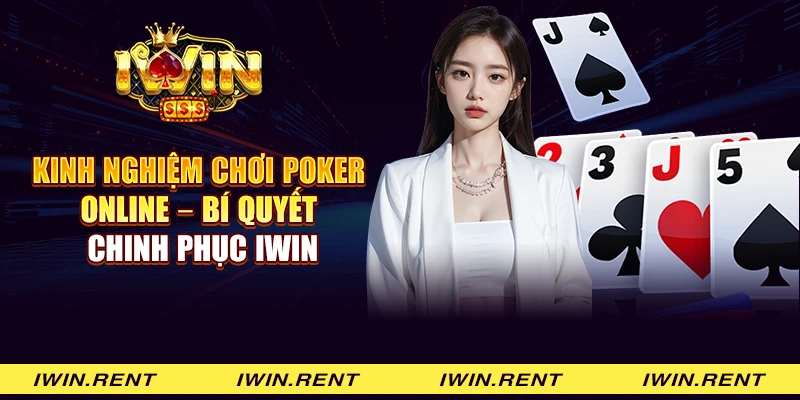 Kinh nghiệm chơi Poker online - Bí quyết chinh phục iWin