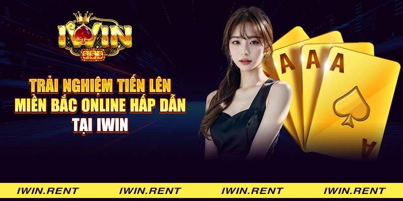 Trải nghiệm Tiến lên miền bắc online hấp dẫn tại iWin